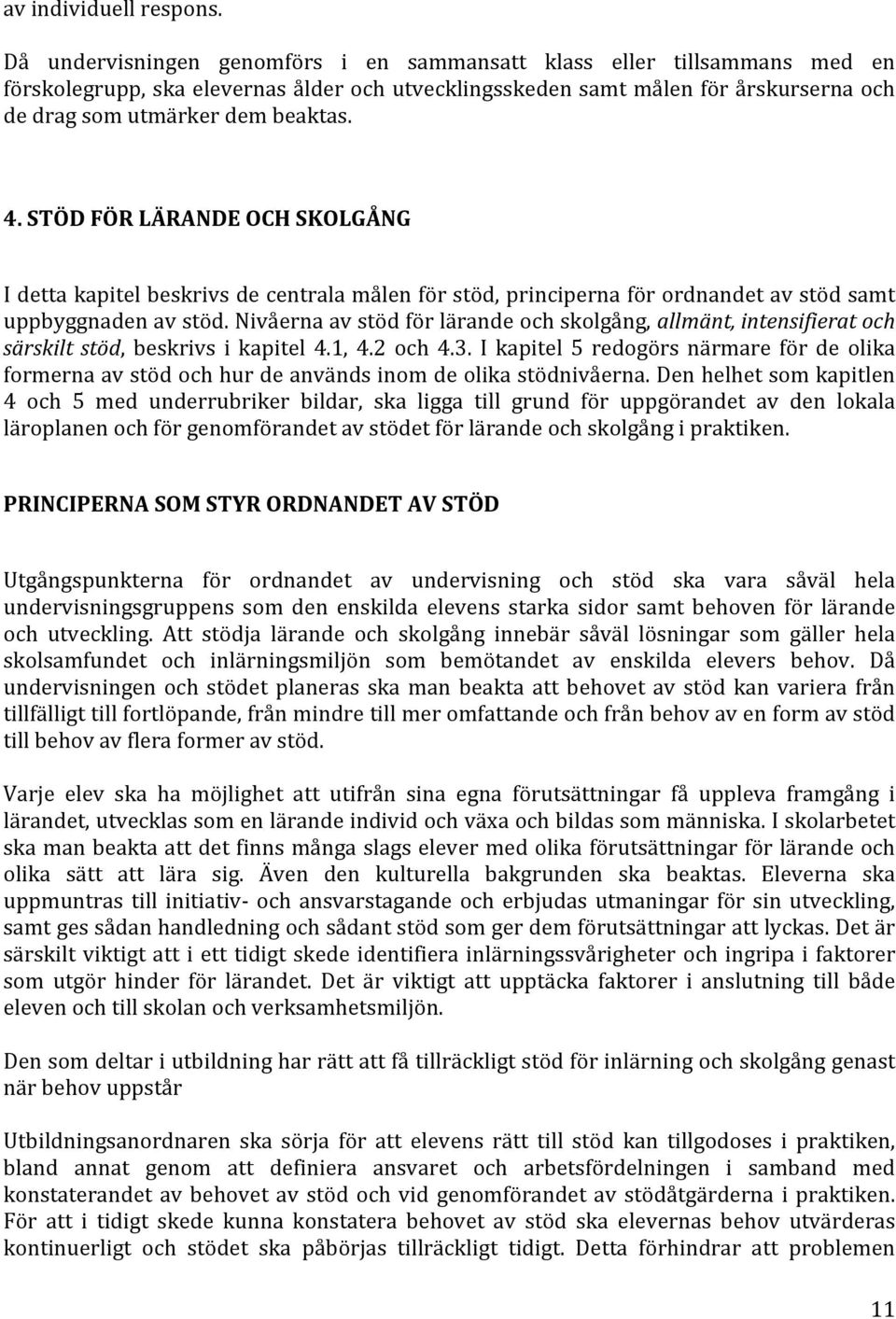 STÖD FÖR LÄRANDE OCH SKOLGÅNG I detta kapitel beskrivs de centrala målen för stöd, principerna för ordnandet av stöd samt uppbyggnaden av stöd.