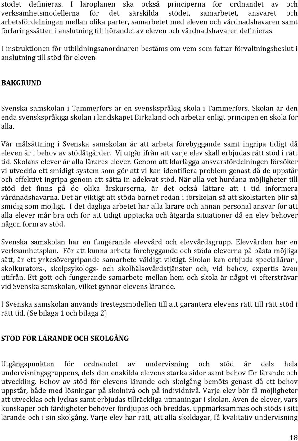 vårdnadshavaren samt förfaringssätten i anslutning till hörandet av eleven och vårdnadshavaren definieras.