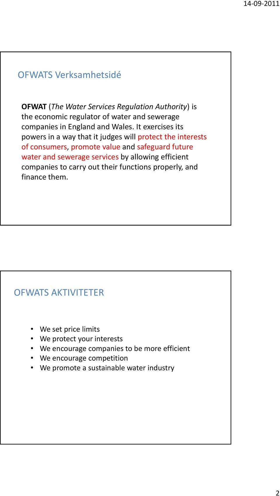 It exercises its powers in a way that it judges will protect the interests of consumers, promote value and safeguard future water and