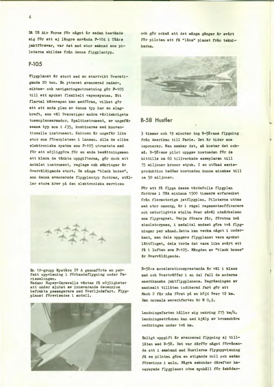 En ytterst avanoerad radar-, siktes- och navigeringeutruetning gör P-105 till ett m,ycket tlejd.belt vapensystem.