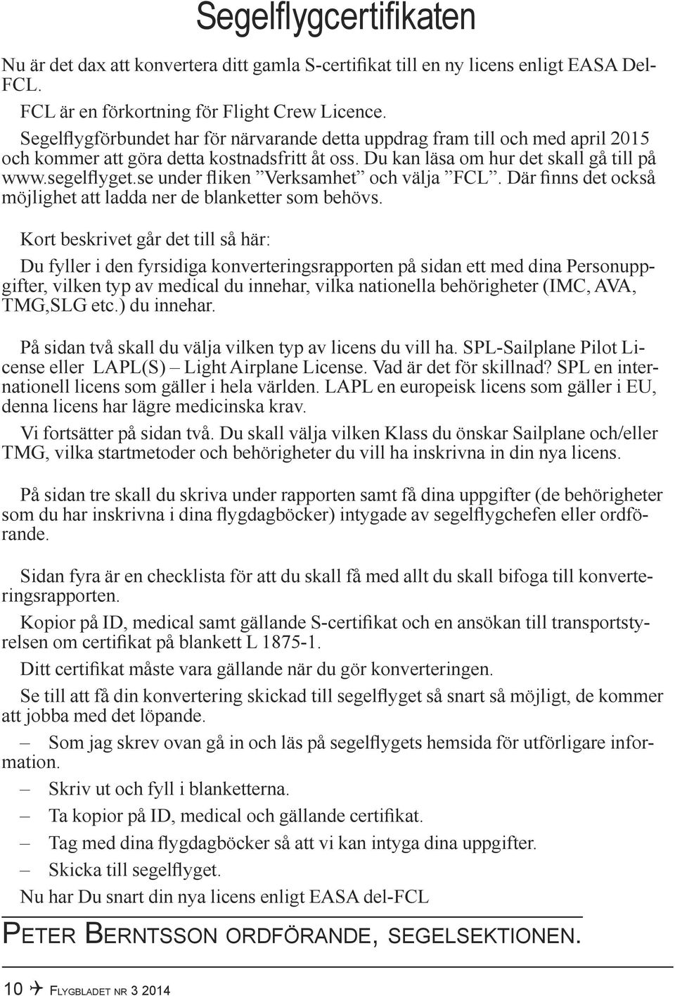 se under fliken Verksamhet och välja FCL. Där finns det också möjlighet att ladda ner de blanketter som behövs.