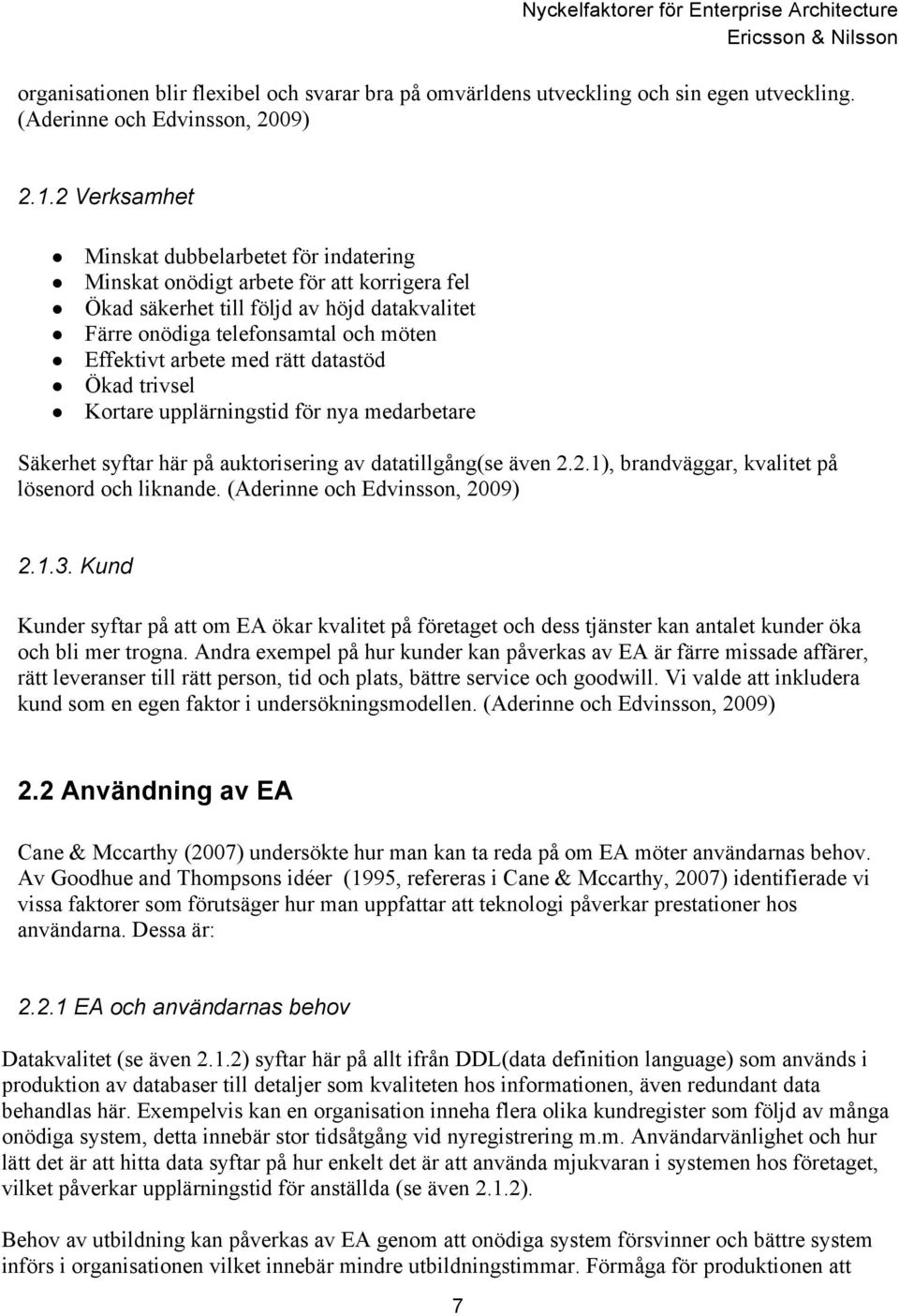 rätt datastöd Ökad trivsel Kortare upplärningstid för nya medarbetare Säkerhet syftar här på auktorisering av datatillgång(se även 2.2.1), brandväggar, kvalitet på lösenord och liknande.