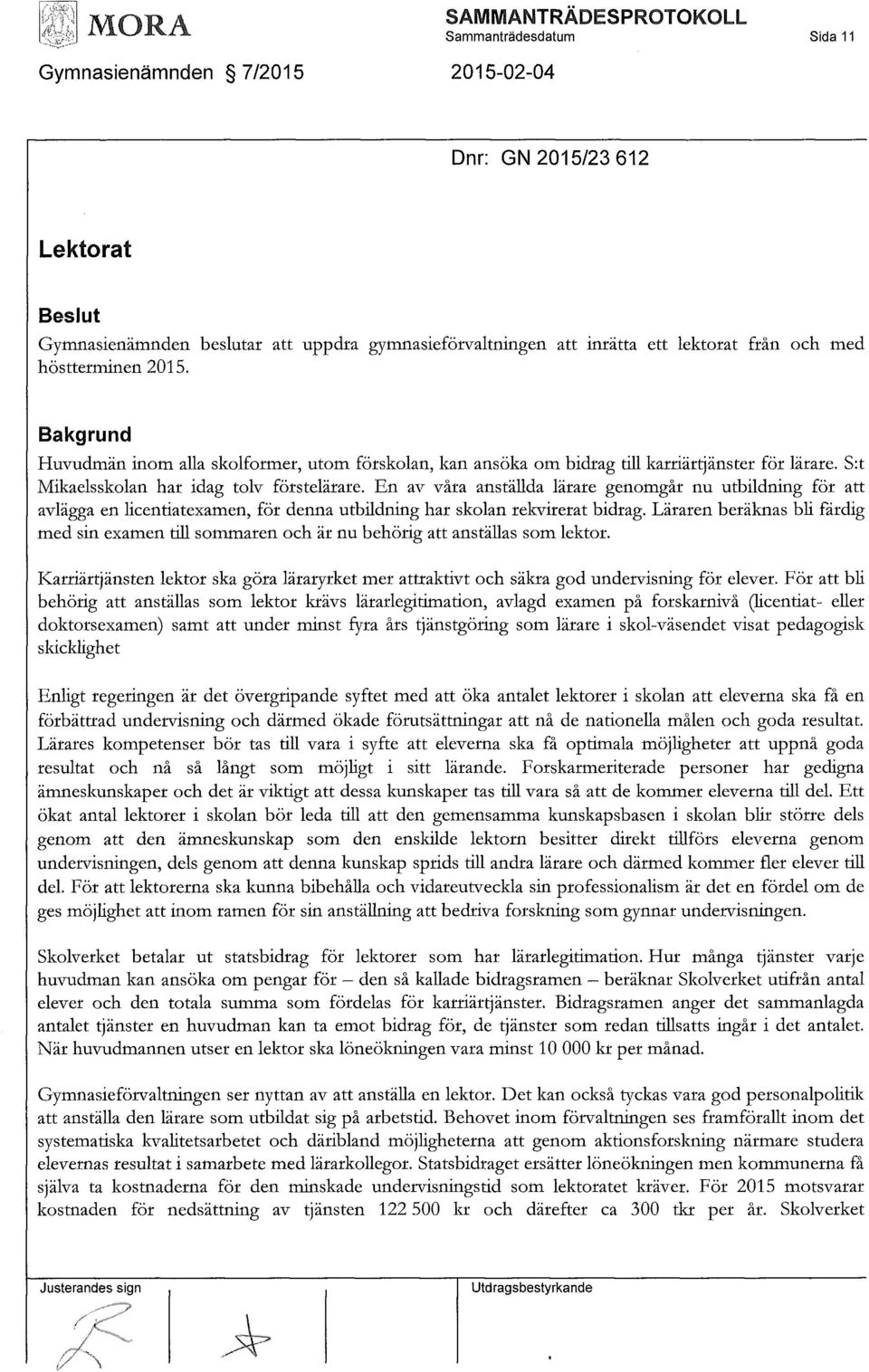 En av våra anställda lärare genomgår nu utbildning för att avlägga en licentiatexamen, för denna utbildning har skolan rekvirerat bidrag.