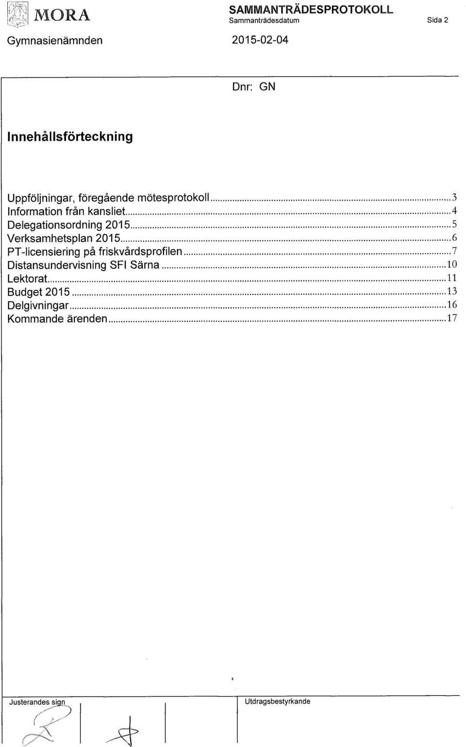 kansliet 4 Delegationsordning 2015 5 Verksamhetsplan 2015 6 PT-licensiering på