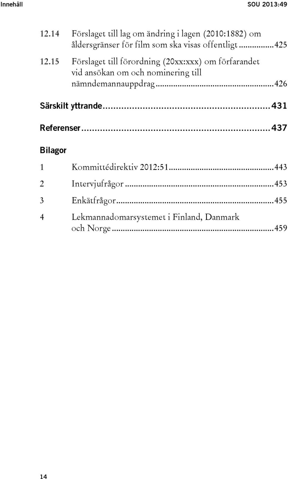 15 Förslaget till förordning (20xx:xxx) om förfarandet vid ansökan om och nominering till nämndemannauppdrag.