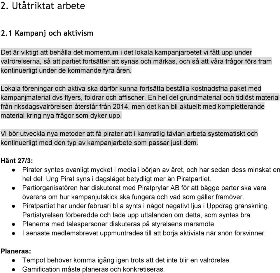 fram kontinuerligt under de kommande fyra åren. Lokala föreningar och aktiva ska därför kunna fortsätta beställa kostnadsfria paket med kampanjmaterial dvs flyers, foldrar och affischer.