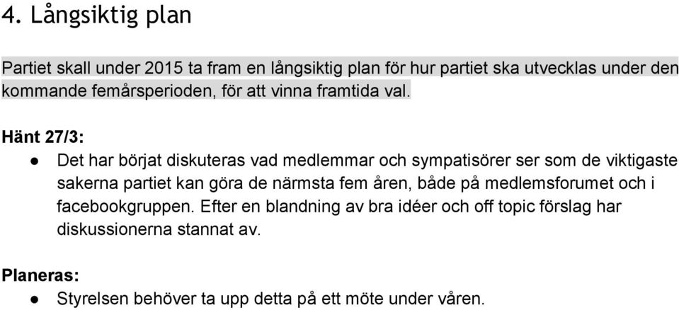 Det har börjat diskuteras vad medlemmar och sympatisörer ser som de viktigaste sakerna partiet kan göra de närmsta fem