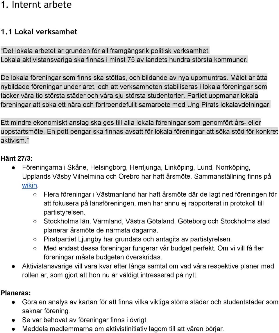 Målet är åtta nybildade föreningar under året, och att verksamheten stabiliseras i lokala föreningar som täcker våra tio största städer och våra sju största studentorter.