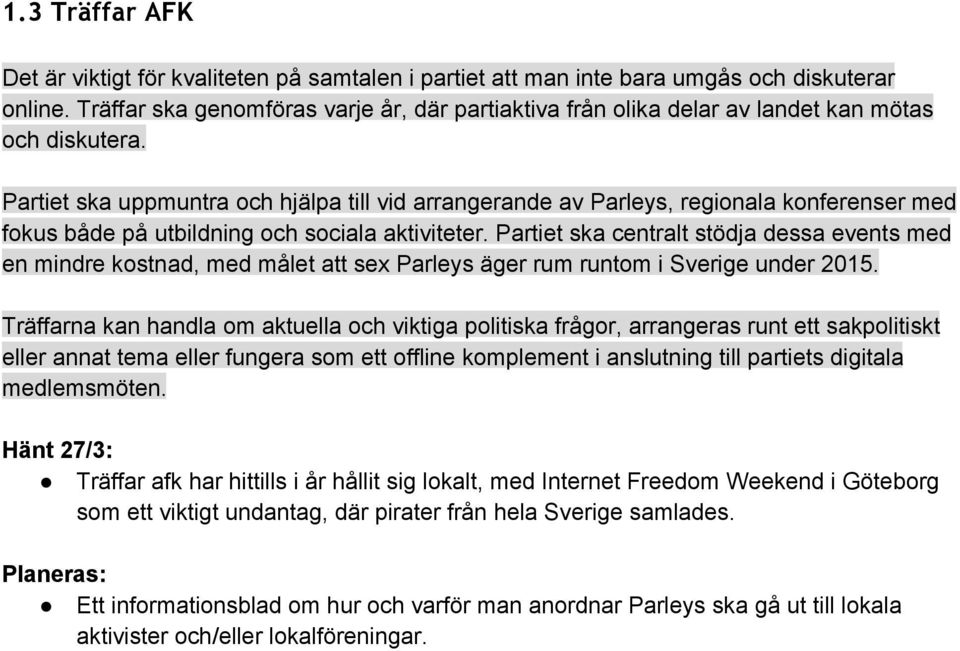 Partiet ska uppmuntra och hjälpa till vid arrangerande av Parleys, regionala konferenser med fokus både på utbildning och sociala aktiviteter.