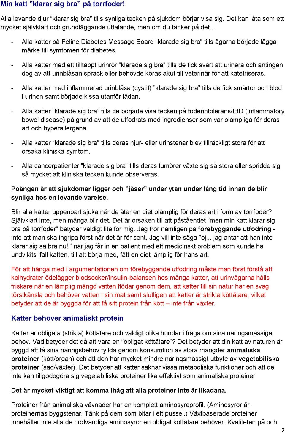 .. - Alla katter på Feline Diabetes Message Board klarade sig bra tills ägarna började lägga märke till symtomen för diabetes.