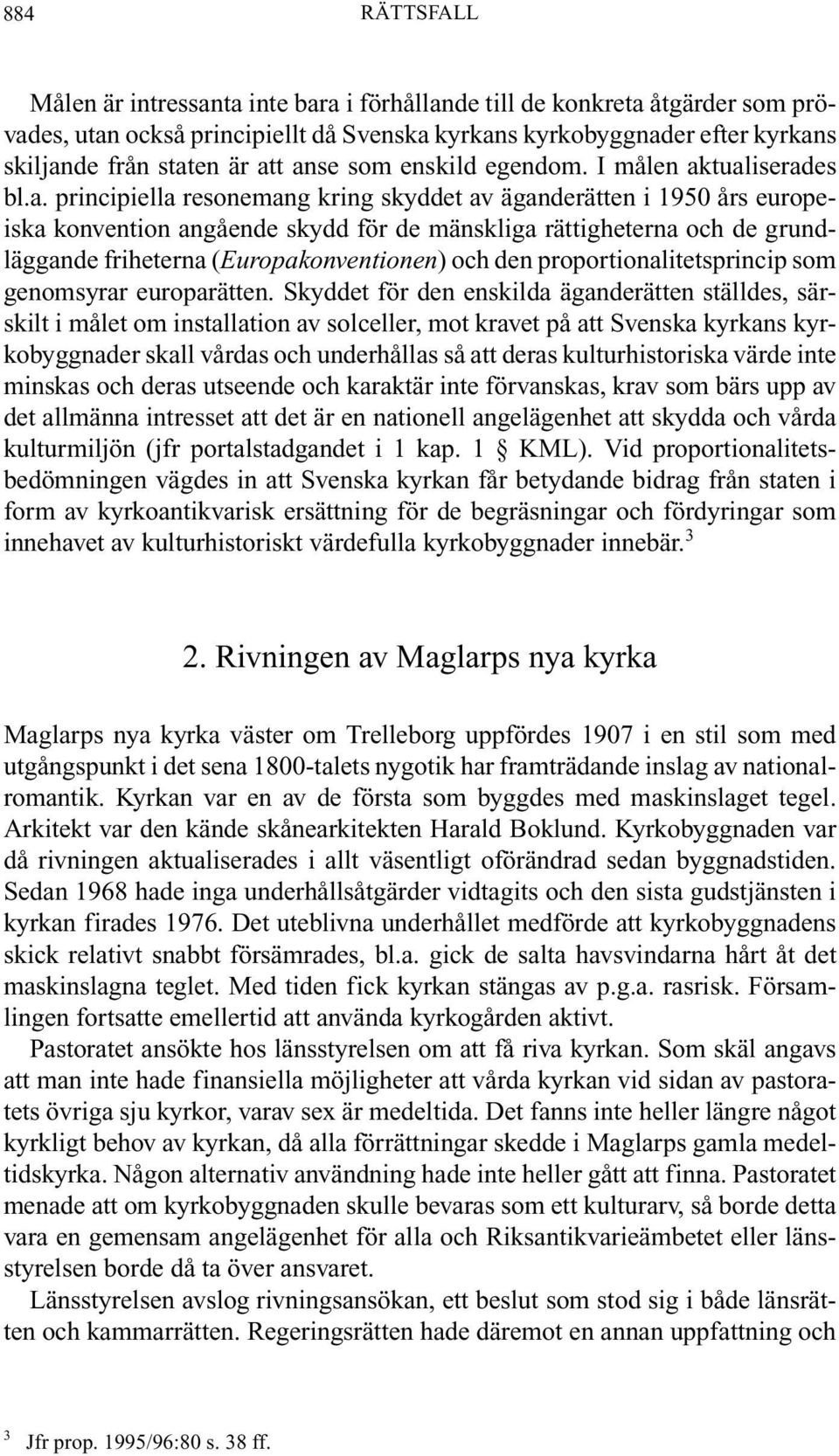 grundläggande friheterna (Europakonventionen) och den proportionalitetsprincip som genomsyrar europarätten.