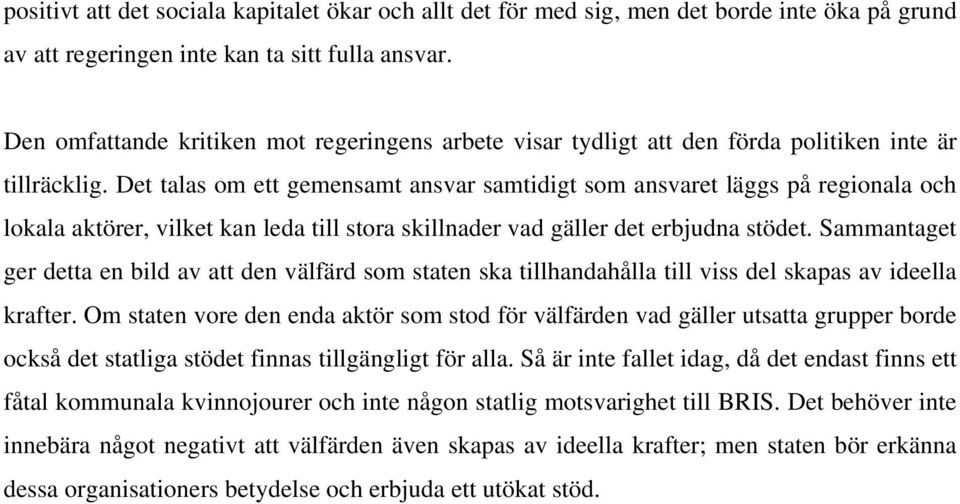 Det talas om ett gemensamt ansvar samtidigt som ansvaret läggs på regionala och lokala aktörer, vilket kan leda till stora skillnader vad gäller det erbjudna stödet.