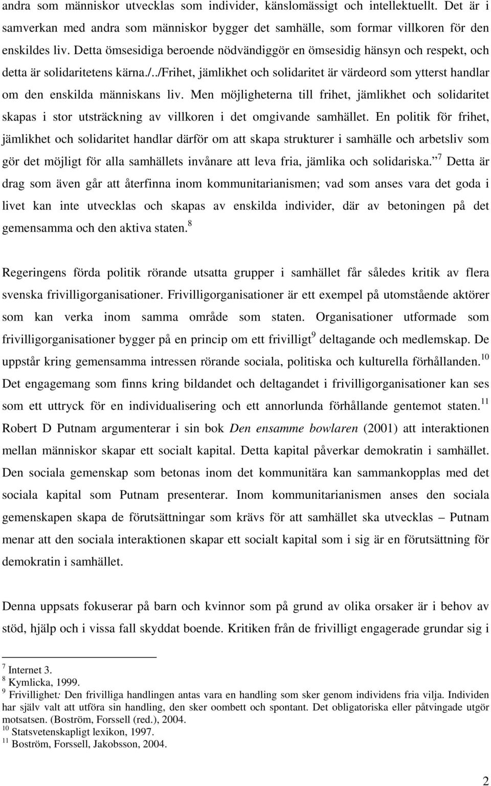 ./frihet, jämlikhet och solidaritet är värdeord som ytterst handlar om den enskilda människans liv.