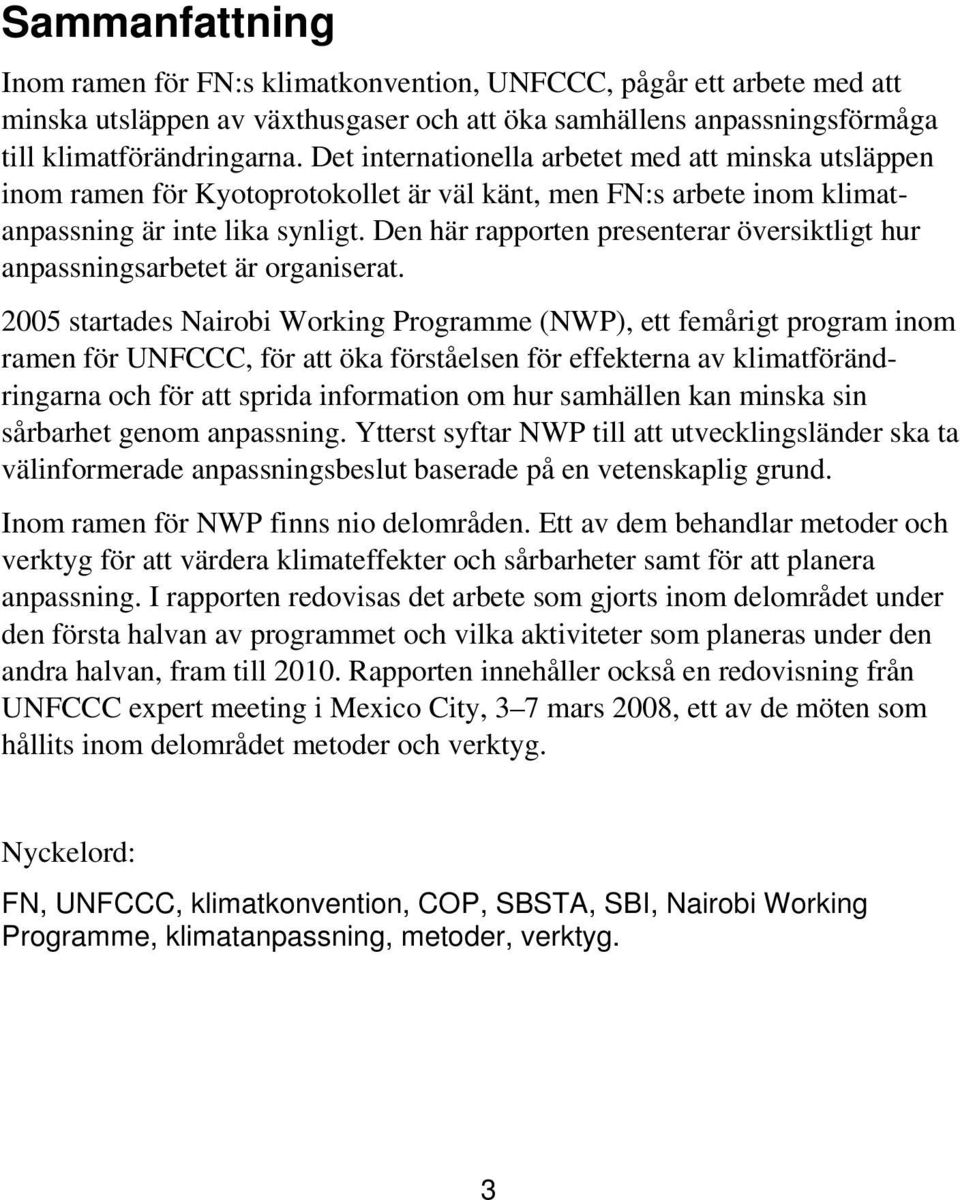 Den här rapporten presenterar översiktligt hur anpassningsarbetet är organiserat.