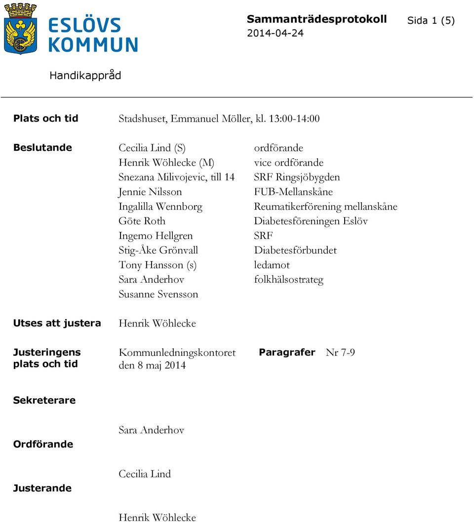 FUB-Mellanskåne Ingalilla Wennborg Reumatikerförening mellanskåne Göte Roth Diabetesföreningen Eslöv Ingemo Hellgren SRF Stig-Åke Grönvall Diabetesförbundet Tony