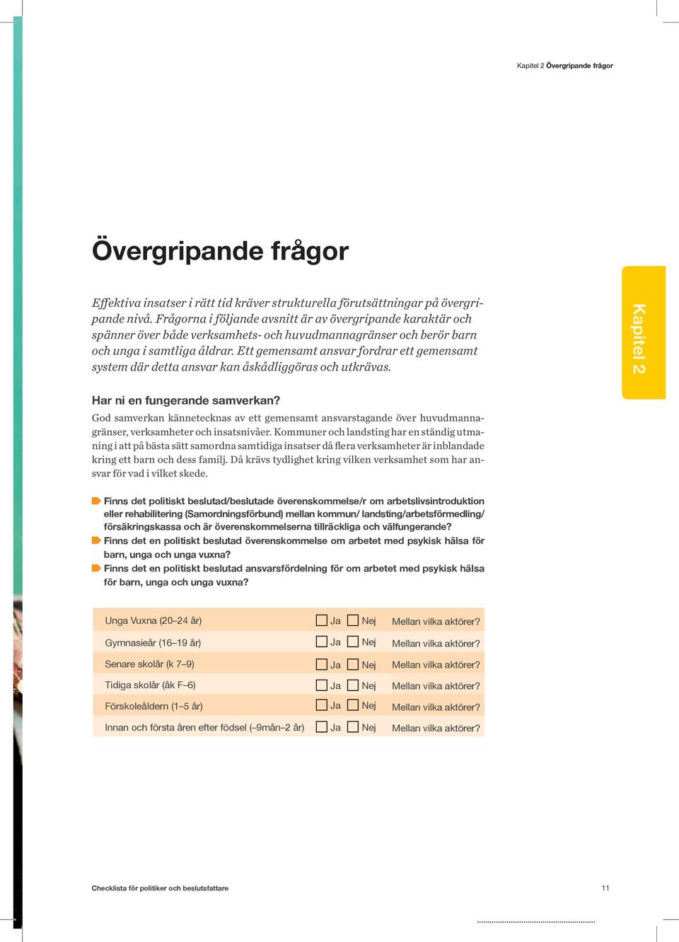 Ett gemensamt ansvar fordrar ett gemensamt system där detta ansvar kan åskådliggöras och utkrävas. Kapitel 2 Har ni en fungerande samverkan?