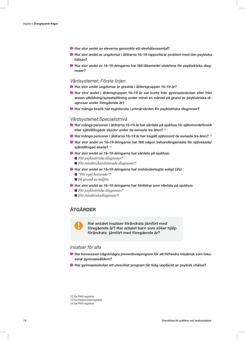 Hur stor andel i åldersgruppen 16 19 år var borta från gymnasieskolan eller från annan utbildning/sysselsättning under minst en månad på grund av psykiatriska diagnoser under föregående år?