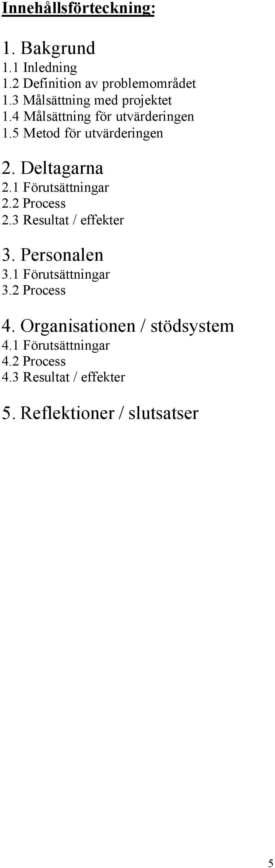 Deltagarna 2.1 Förutsättningar 2.2 Process 2.3 Resultat / effekter 3. Personalen 3.