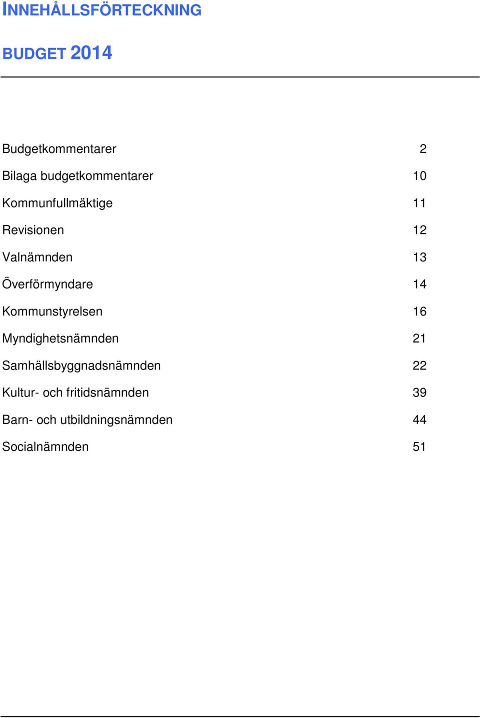 Överförmyndare 14 Kommunstyrelsen 16 Myndighetsnämnden 21