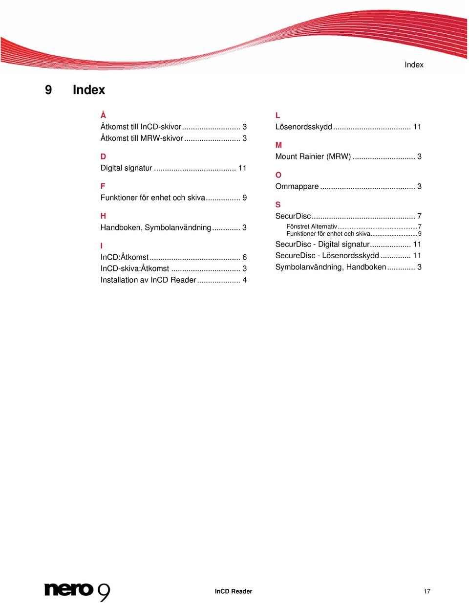 .. 3 Ins tallation av InCD Reader... 4 L Lösenordsskydd... 11 M Mount Rainier (MRW)... 3 O Ommappare... 3 S SecurDisc.