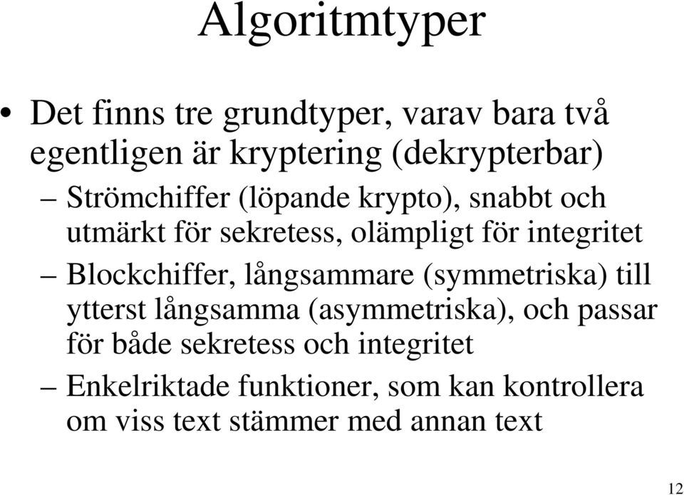 Blockchiffer, långsammare (symmetriska) till ytterst långsamma (asymmetriska), och passar för