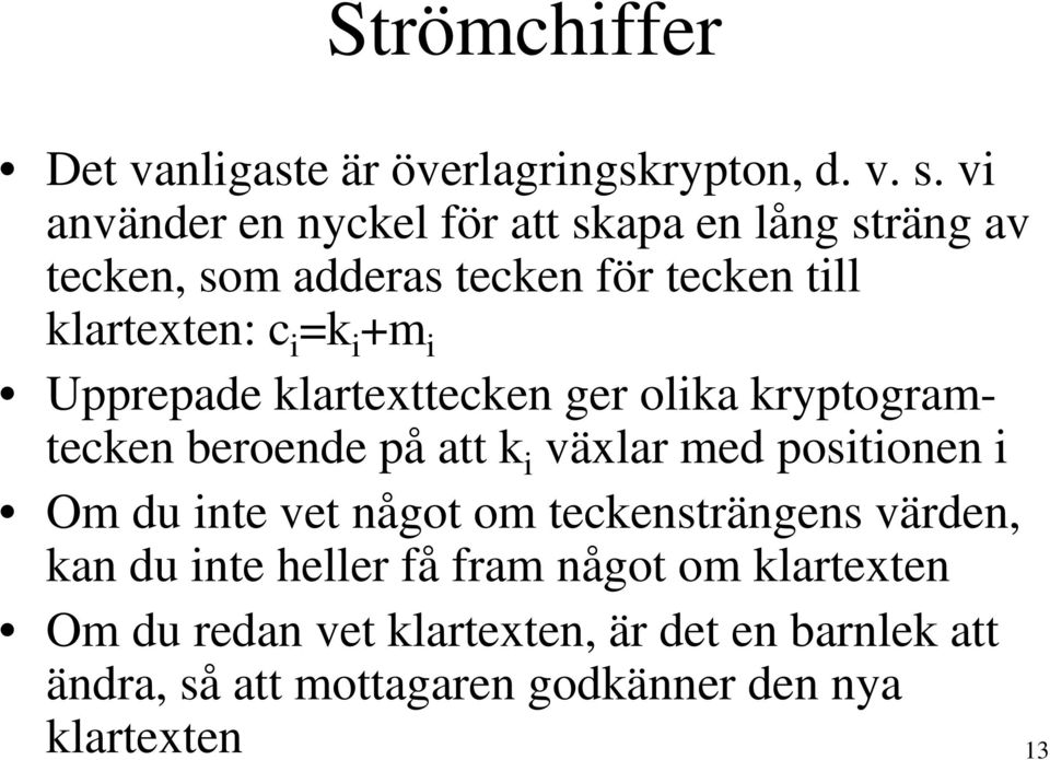 i Upprepade klartexttecken ger olika kryptogramtecken beroende på att k i växlar med positionen i Om du inte vet något