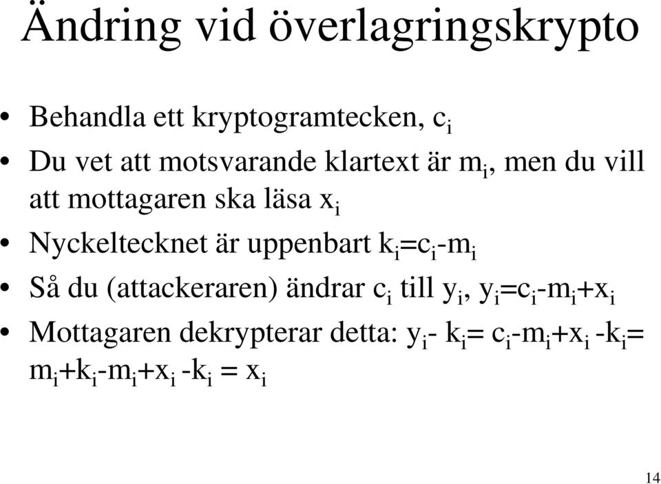 uppenbart k i =c i -m i Så du (attackeraren) ändrar c i till y i, y i =c i -m i +x i