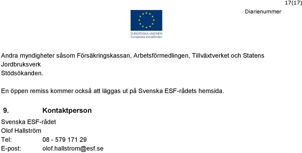 En öppen remiss kommer också att läggas ut på Svenska ESF-rådets hemsida.