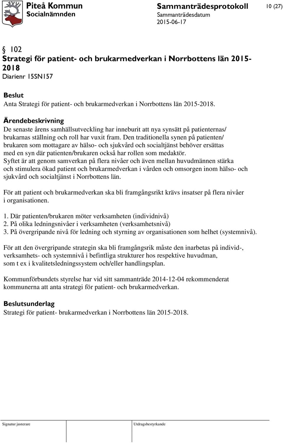 Den traditionella synen på patienten/ brukaren som mottagare av hälso- och sjukvård och socialtjänst behöver ersättas med en syn där patienten/brukaren också har rollen som medaktör.