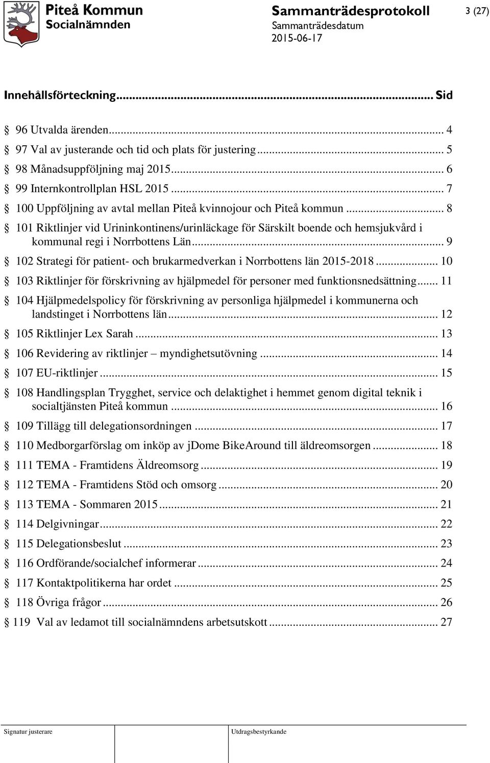 .. 9 102 Strategi för patient- och brukarmedverkan i Norrbottens län 2015-2018... 10 103 Riktlinjer för förskrivning av hjälpmedel för personer med funktionsnedsättning.