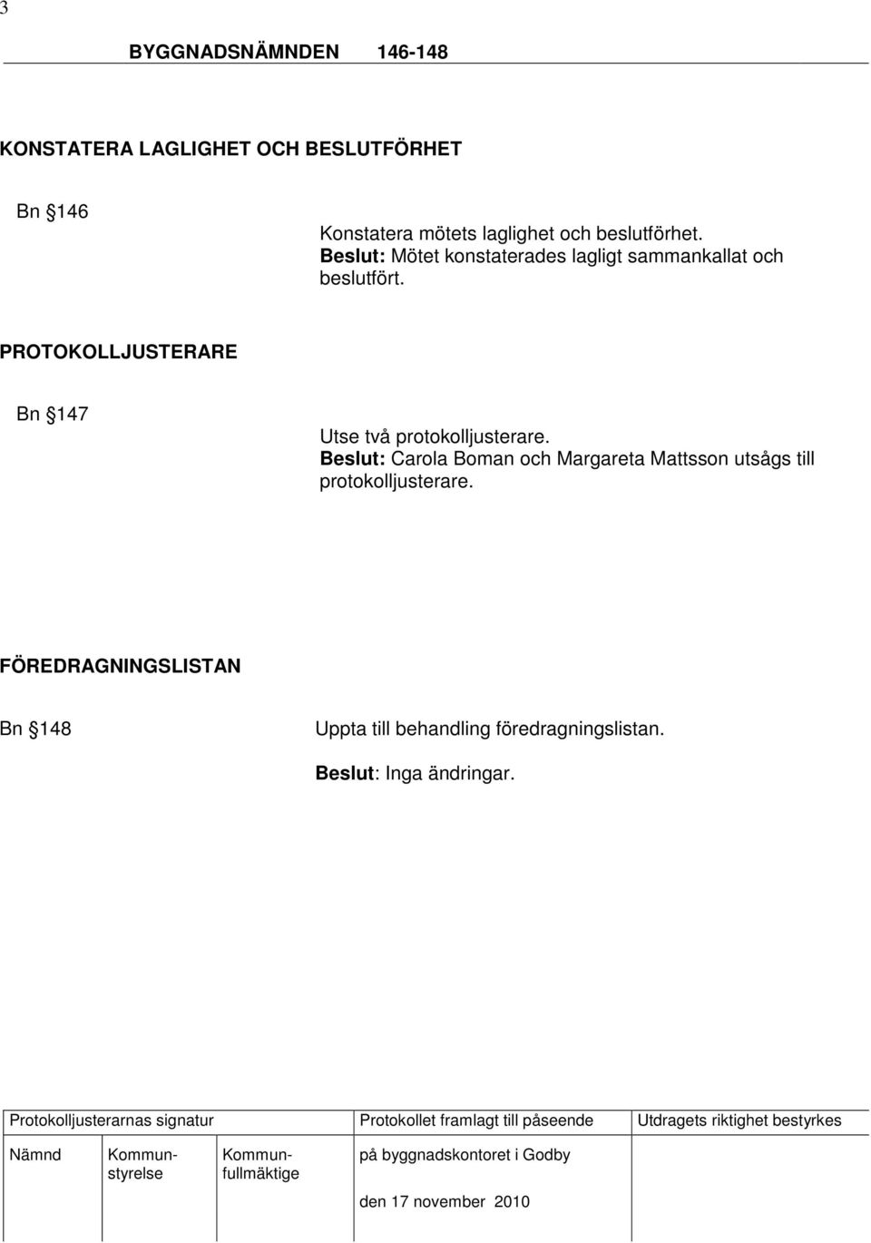 PROTOKOLLJUSTERARE Bn 147 Utse två protokolljusterare.