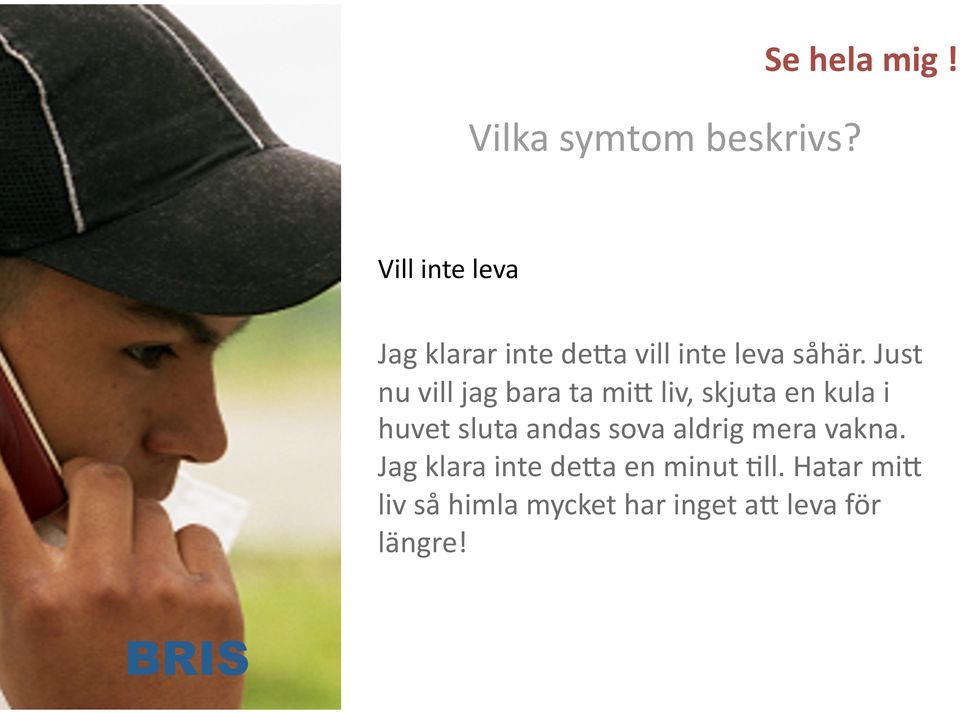 Just nu vill jag bara ta mi< liv, skjuta en kula i huvet sluta