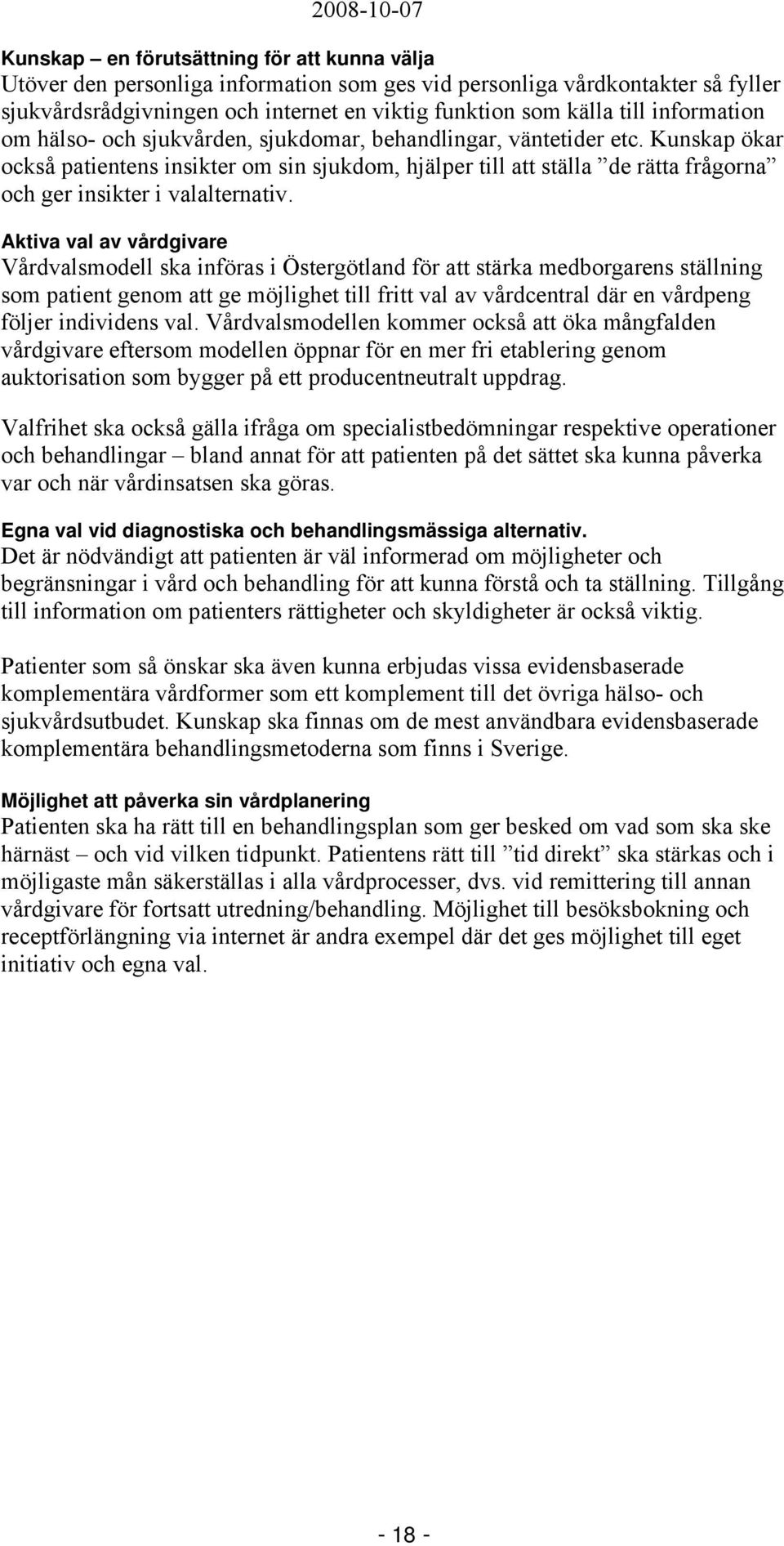 Kunskap ökar också patientens insikter om sin sjukdom, hjälper till att ställa de rätta frågorna och ger insikter i valalternativ.