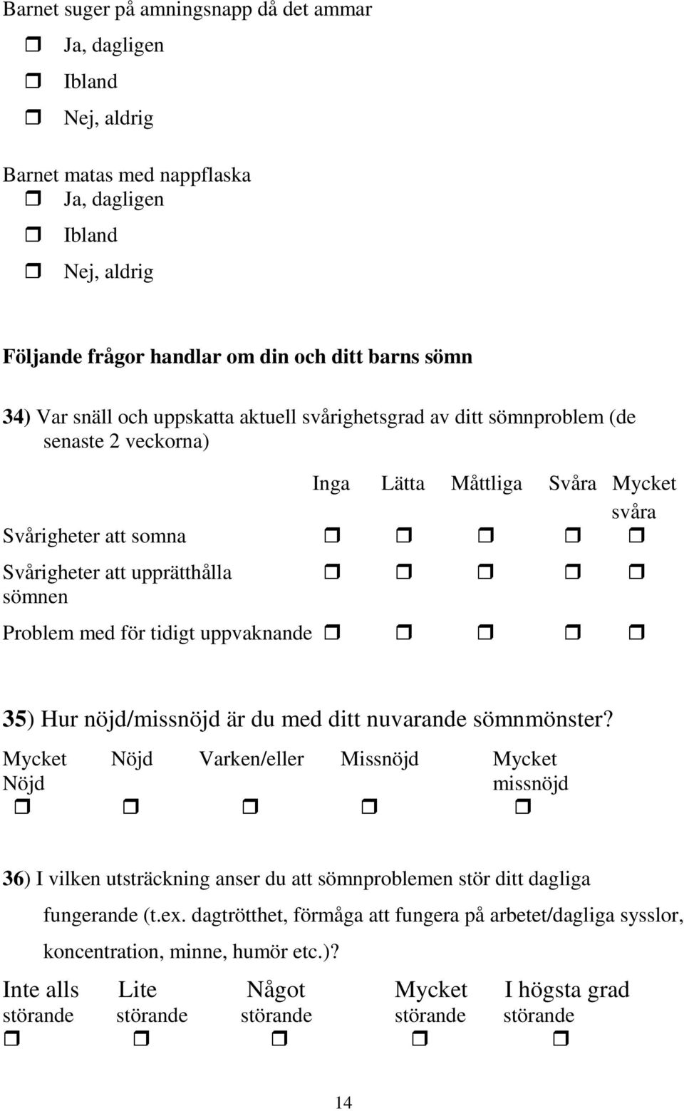 35) Hur nöjd/missnöjd är du med ditt nuvarande sömnmönster?