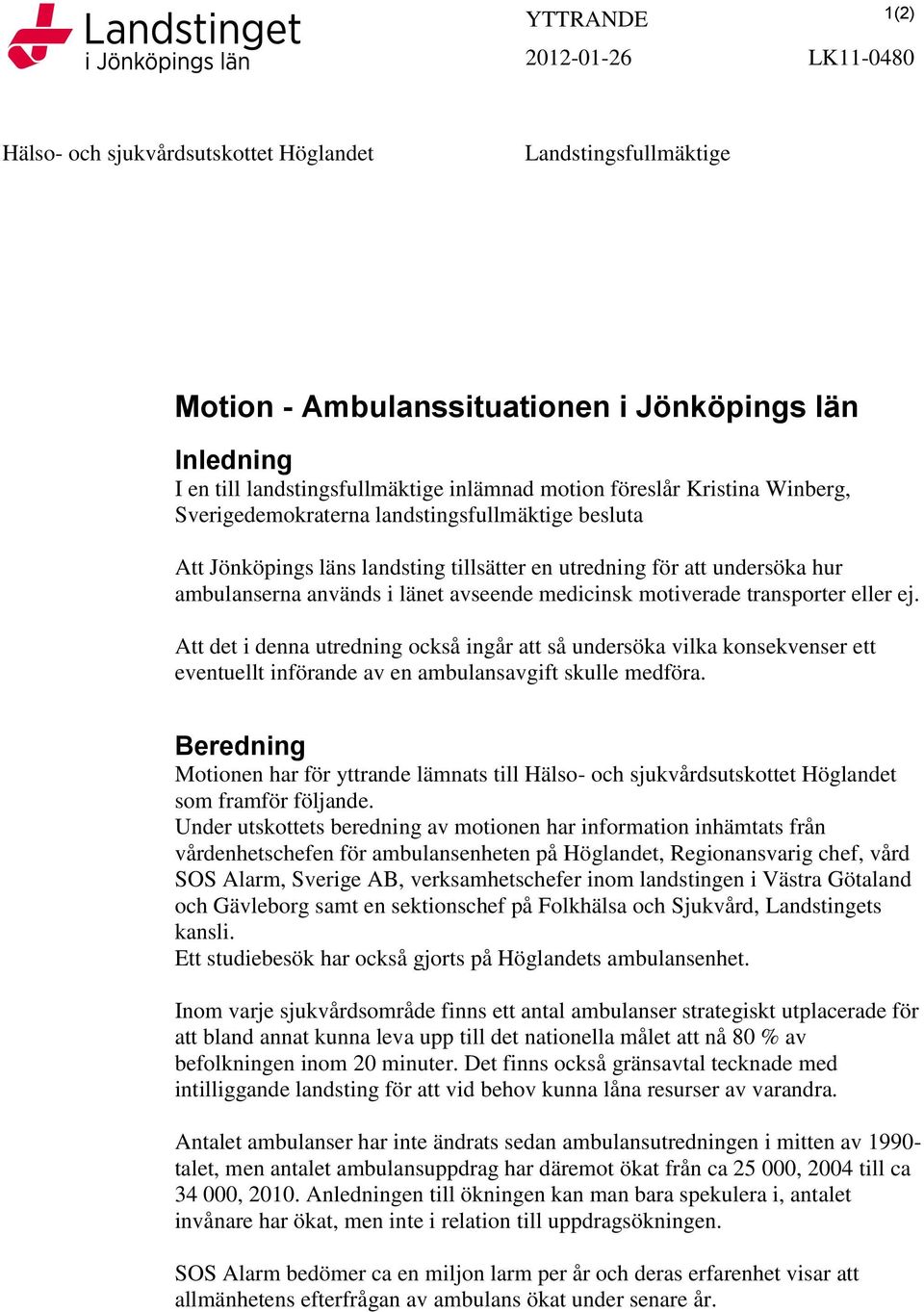 medicinsk motiverade transporter eller ej. Att det i denna utredning också ingår att så undersöka vilka konsekvenser ett eventuellt införande av en ambulansavgift skulle medföra.