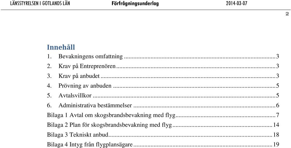 Administrativa bestämmelser... 6 Bilaga 1 Avtal om skogsbrandsbevakning med flyg.