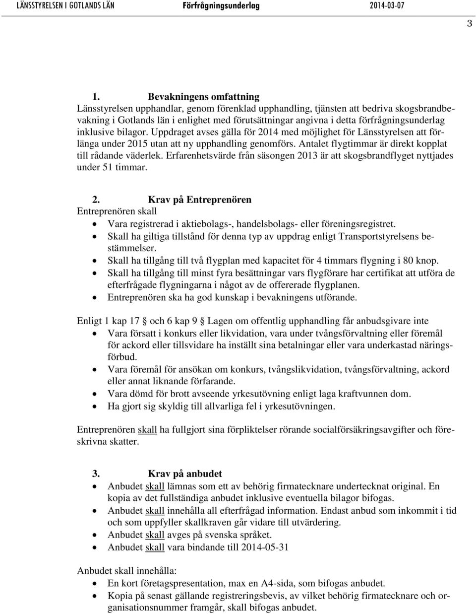 Antalet flygtimmar är direkt kopplat till rådande väderlek. Erfarenhetsvärde från säsongen 20