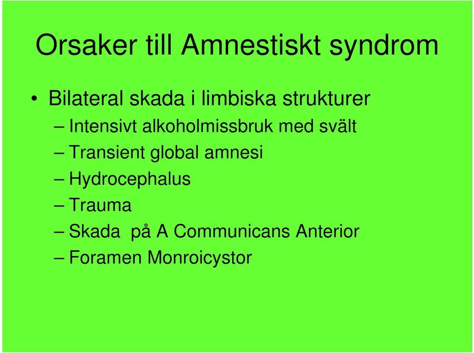 svält Transient global amnesi Hydrocephalus Trauma