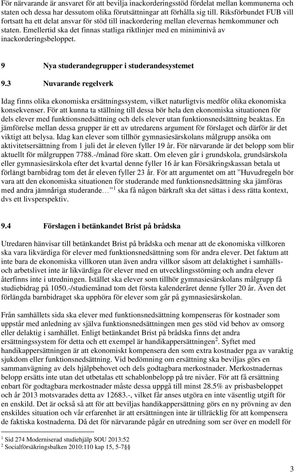 Emellertid ska det finnas statliga riktlinjer med en miniminivå av inackorderingsbeloppet. 9 Nya studerandegrupper i studerandesystemet 9.