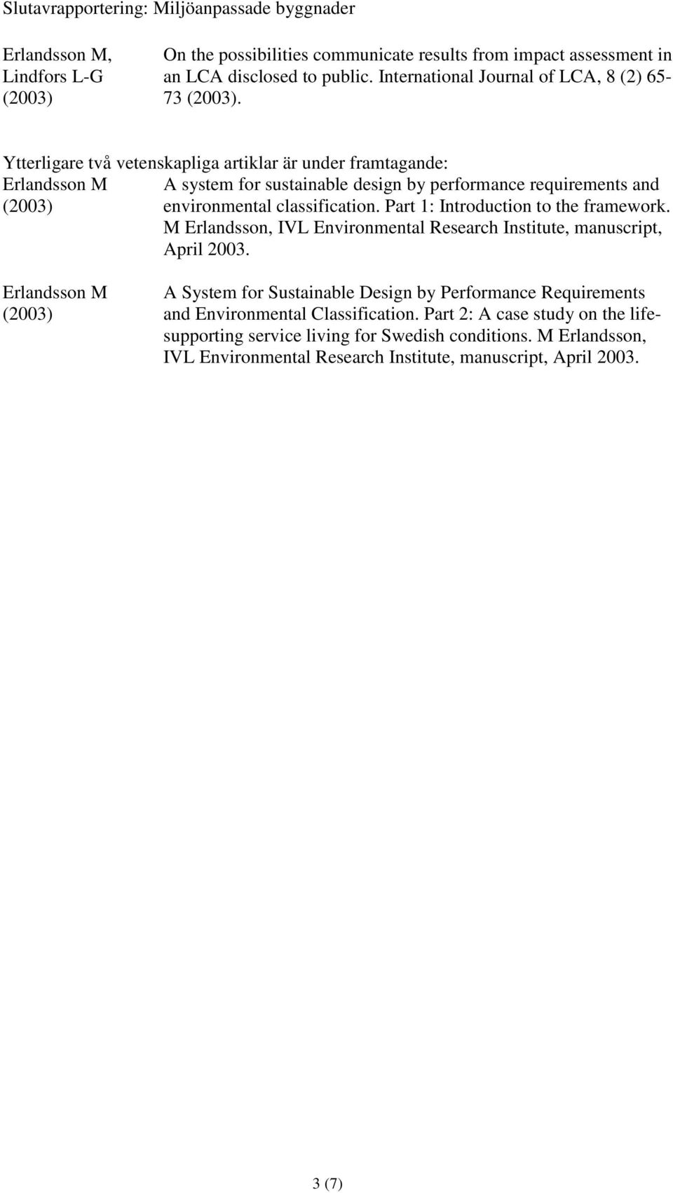 Part 1: Introduction to the framework. M Erlandsson, IVL Environmental Research Institute, manuscript, April 2003.