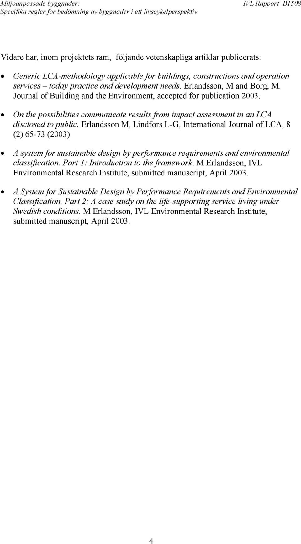 Erlandsson M, Lindfors L-G, International Journal of LCA, 8 (2) 65-73 (2003). A system for sustainable design by performance requirements and environmental classification.