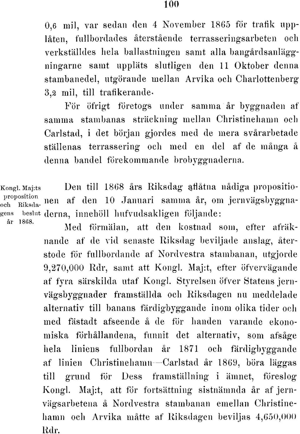 Christinehamn och Carlstad, i det början gjordes med de mera svårarbetade ställenas terrassering och med en del af de många å denna bandel förekommande brobyggnaderna.