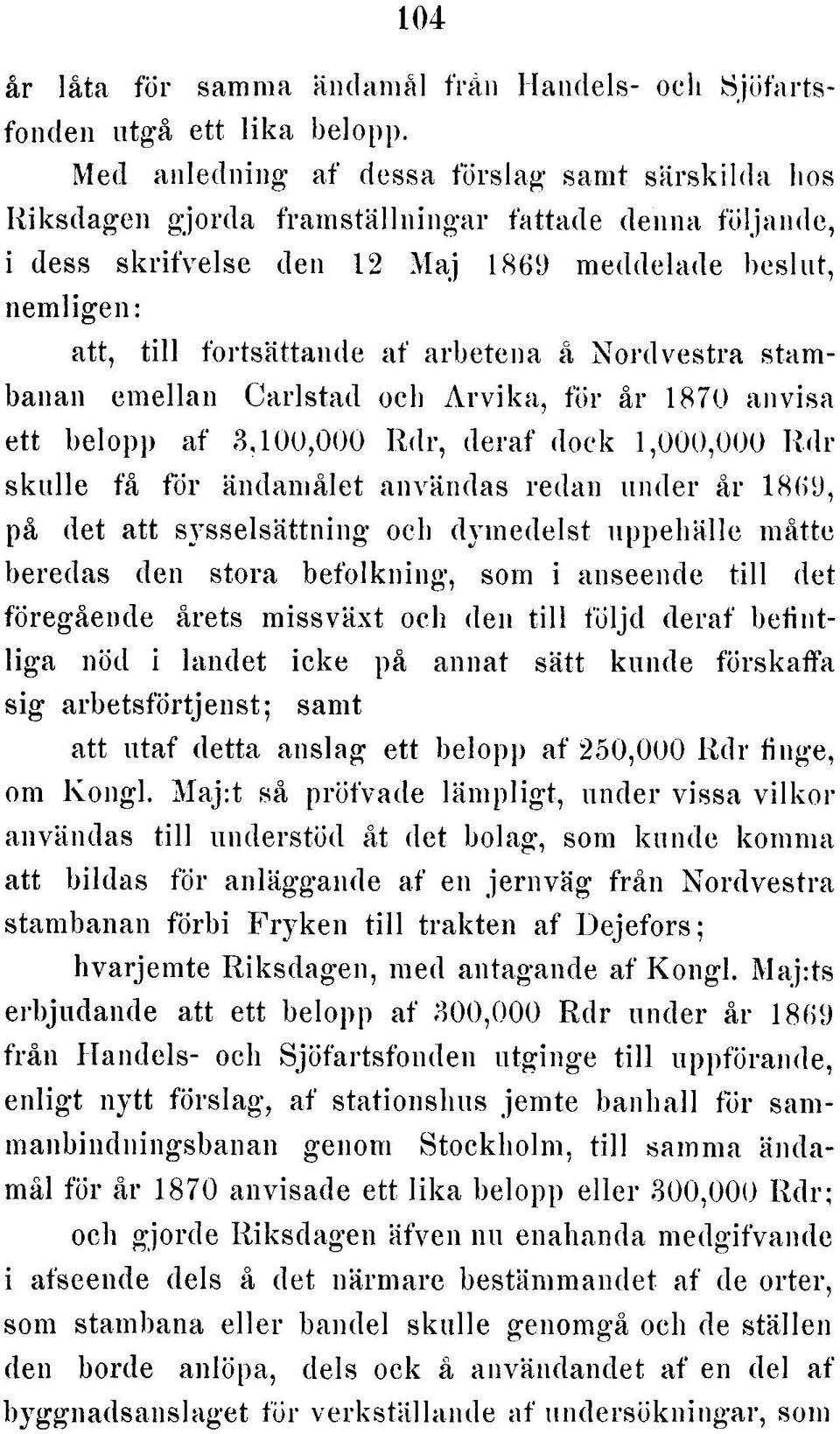 arbetena å Nordvestra stambanan emellan Carlstad ocb A rvika, för år 1870 anvisa ett belopp af 3,100,000 Rdr, deraf dock 1,000,000 Rdr skulle få för ändamålet användas redan under år 1869, på det att