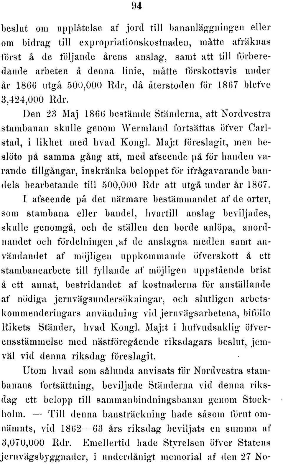 D e n 23 M a j 1866 bestäm de S tänderna, a tt N o rd ve stra stam banan s k u lle genom W e rm la n d fo rtsättas ö fver C a rl- stad, i lik h e t m ed h v a d K o n g l.