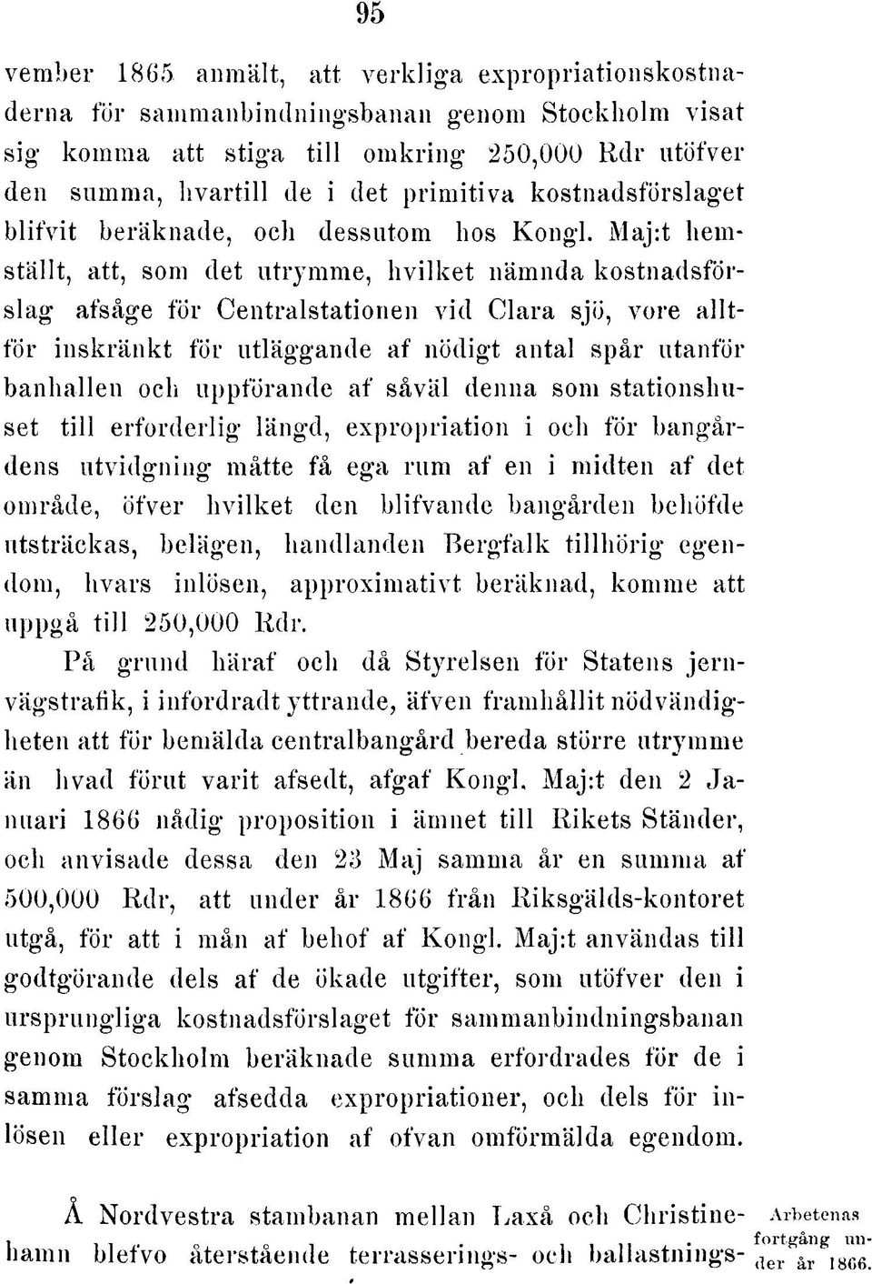 M a j:t hem ställt, att, som det u trym m e, h v ilk e t näm nda kostnadsförslag afsåge fö r C e ntra lsta tio n e n v id C la ra sjö, vore a lltfö r in s k rä n k t fö r u tlägga nde af n ö d ig t