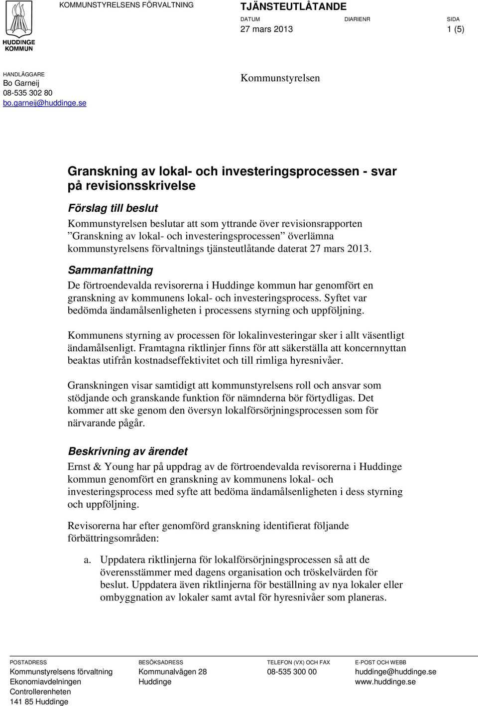 lokal- och investeringsprocessen överlämna kommunstyrelsens förvaltnings tjänsteutlåtande daterat 27 mars 2013.