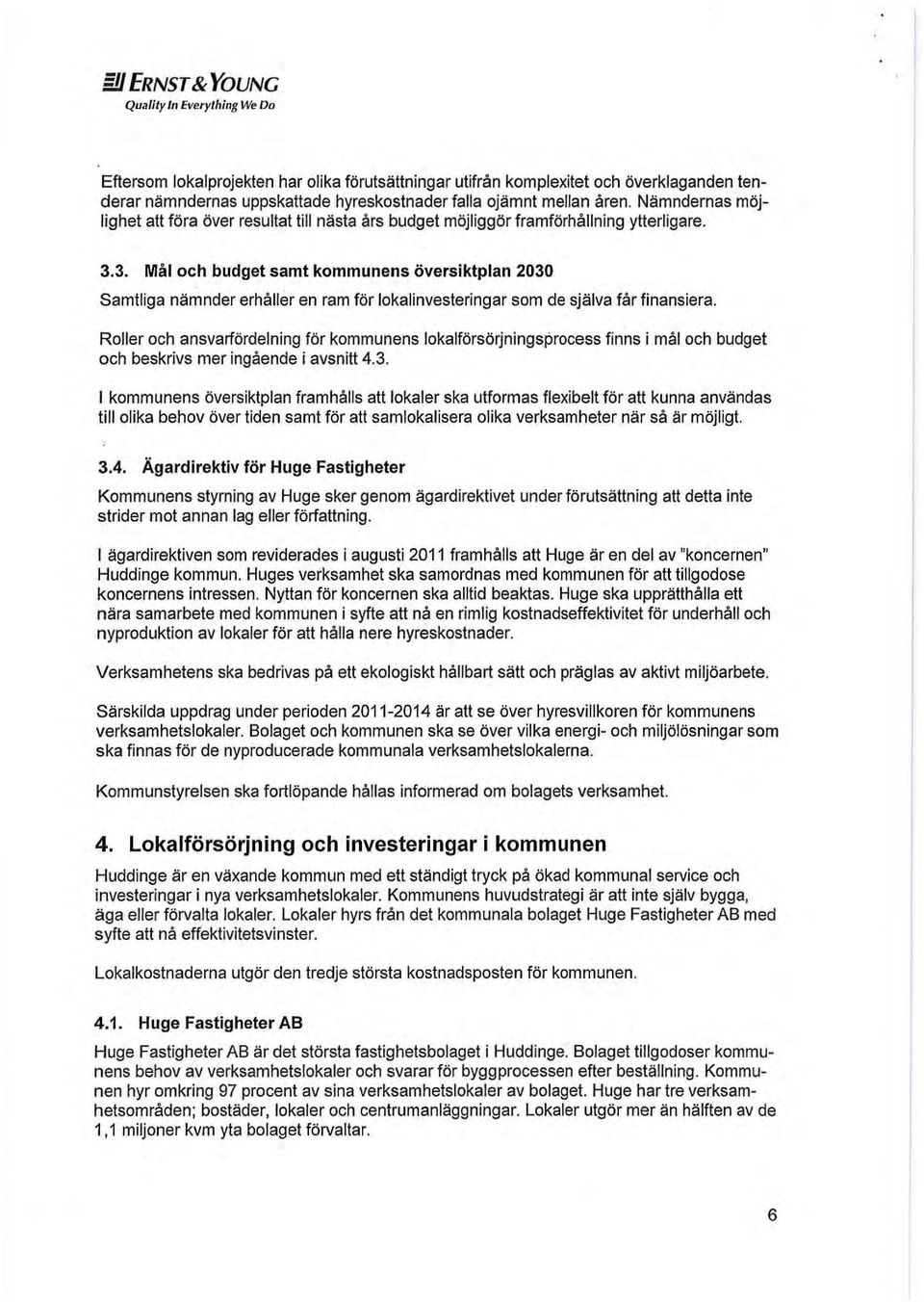 3. Mål och budget samt kommunens översiktplan 2030 Samtliga nämnder erhåller en ram för lokalinvesteringar som de själva får finansiera.