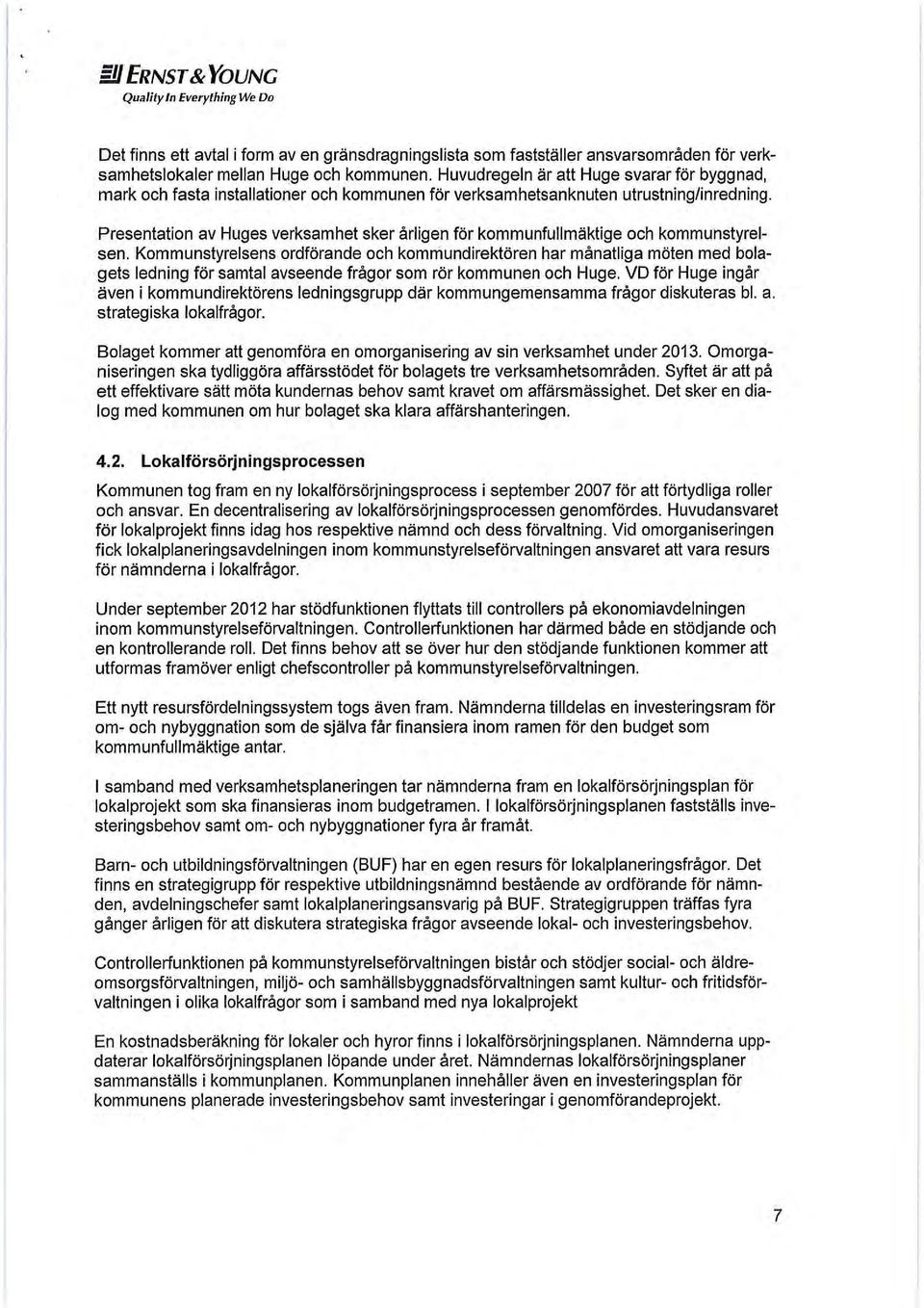 Presentation av Huges verksamhet sker årligen för kommunfullmäktige och kommunstyrelsen.