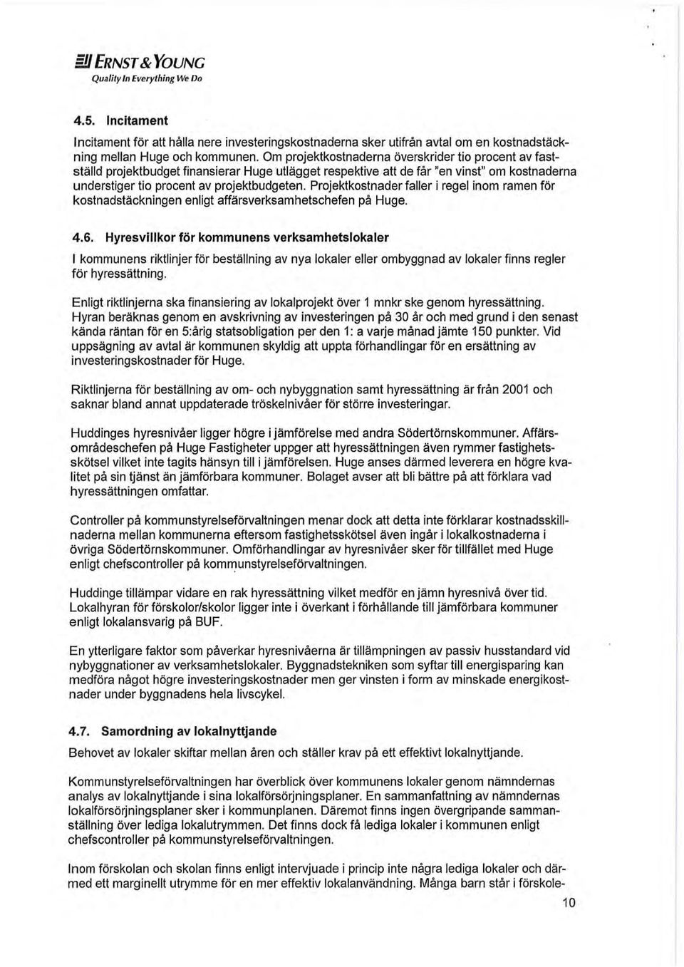 Projektkostnader faller i regel inom ramen för kostnadstäckningen enligt affärsverksamhetschefen på Huge. 4.6.