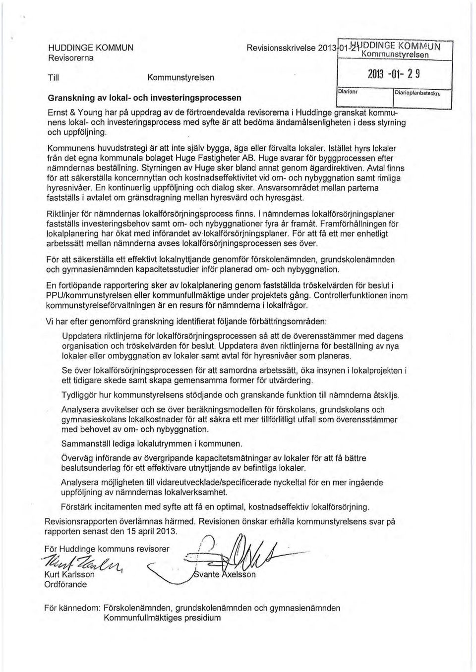 ändamålsenligheten i dess styrning och uppföljning. Kommunens huvudstrategi är att inte själv bygga, äga eller förvalta lokaler.
